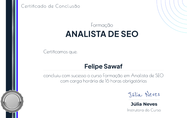 Um certificado formal de conclusão para um treinamento de Analista de SEO, apresentando um design limpo com detalhes azuis em um fundo branco. O certificado reconhece Felipe Sawaf por completar com sucesso o curso com uma carga horária obrigatória de 16 horas. O nome da instrutora, Júlia Neves, é mencionado duas vezes, uma impresso e outra como assinatura.