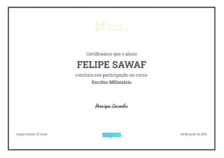 Um certificado elegante com design preto e dourado do "Escritor Milionário", confirmando que Felipe Sawaf concluiu um curso. O certificado tem uma aparência limpa e profissional, com uma carga horária de 12 horas mencionada, e é assinado por Henrique Carvalho do "Viver de Blog".