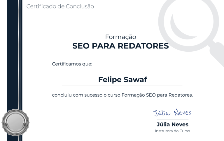 Um certificado de conclusão elegante e profissional para um curso de SEO para Redatores, novamente para Felipe Sawaf. O design é semelhante ao da primeira imagem, com detalhes azuis e um motivo de lupa. Júlia Neves está listada como instrutora do curso com seu nome tanto impresso quanto assinado.